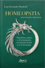 Homeopatia: Uma Canção Alquímica Paralelos Entre A Homeopatia Contemporânea E A Psicologia