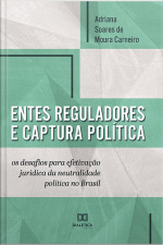 Entes Reguladores E Captura Política: Os Desafios Para Efetivação Jurídica Da Neutralidade Política No Brasil