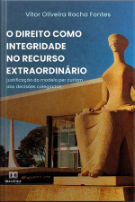 O Direito Como Integridade No Recurso Extraordinário: Justificação Do Modelo Per Curiam Das Decisões Colegiadas