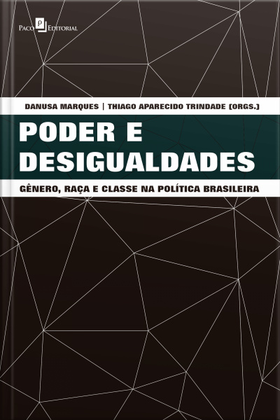 Poder E Desigualdades: Gênero, Raça E Classe Na Política Brasileira