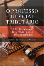 O Processo Judicial Tributário: Tutelas Jurisdicionais Da Fazenda Pública E Dos Contribuintes