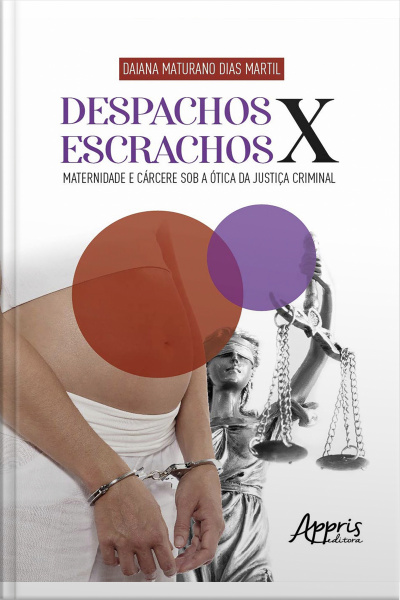 Despachos X Escrachos: Maternidade E Cárcere Sob A Ótica Da Justiça Criminal