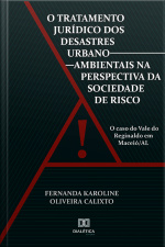 O Tratamento Jurídico Dos Desastres Urbano-ambientais Na Perspectiva Da Sociedade De Risco: O Caso Do Vale Do Reginaldo Em Maceió/al