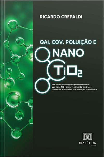 Qai, Cov, Poluição E Nano Tio2: Estudo De Fotodegradação De Benzeno Por Nano Tio2 Em Revestimento Cerâmico Comercial E Assistida Por Radiação Ultravioleta