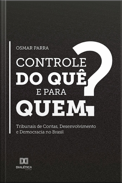 Controle Do Quê E Para Quem?: Tribunais De Contas, Desenvolvimento E Democracia No Brasil