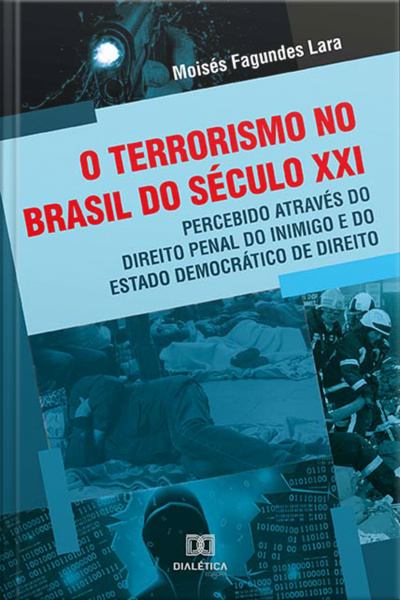 O Terrorismo No Brasil Do Século Xxi, Percebido Através Do Direito Penal Do Inimigo E Do Estado Democrático De Direito