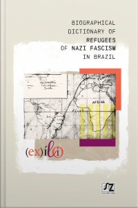 Biographical Dictionary Of Refugees Of Nazi Fascism In Brazil