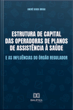 Estrutura De Capital Das Operadoras De Planos De Assistência À Saúde E As Influências Do Órgão Regulador
