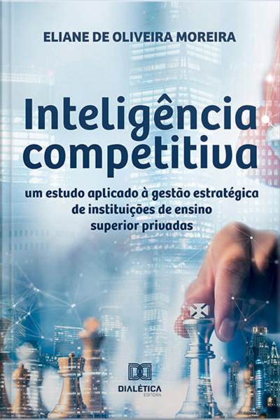 Inteligência Competitiva: Um Estudo Aplicado À Gestão Estratégica De Instituições De Ensino Superior Privadas