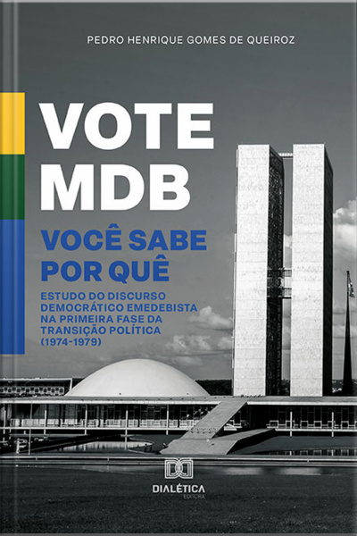 Vote Mdb. Você Sabe Por Quê: Estudo Do Discurso Democrático Emedebista Na Primeira Fase Da Transição Política (1974-1979)