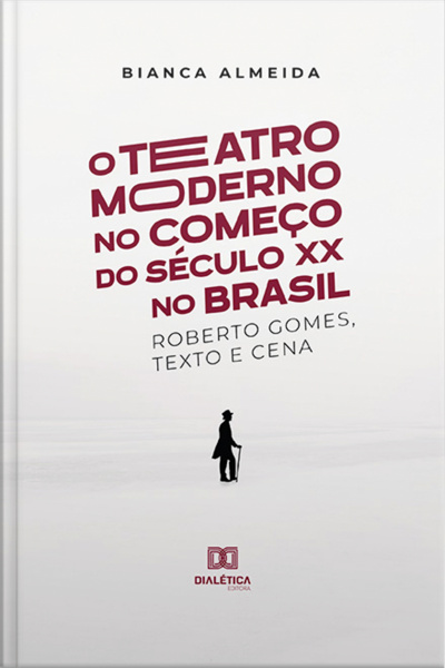 O Teatro Moderno No Começo Do Século Xx No Brasil: Roberto Gomes, Texto E Cena