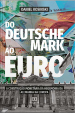 Do Deutsche Mark Ao Euro: A Construção Monetária Da Hegemonia Da Alemanha Na Europa