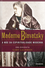 Madame Blavatsky: A Mãe Da Espiritualidade Moderna