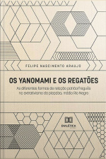 Os Yanomami E Os Regatões: As Diferentes Formas De Relação Patrão/freguês No Extravismo Da Piaçaba, Médio Rio Negro