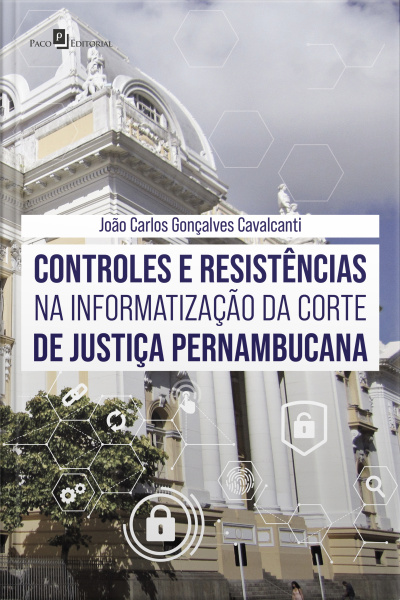 Controles E Resistências Na Informatização Da Corte De Justiça Pernambucana