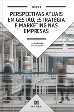 Perspectivas Atuais Em Gestão, Estratégia E Marketing Nas Empresas: Volume 1