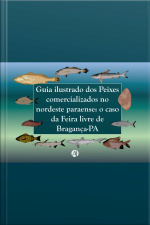 Guia Ilustrado Dos Peixes Comercializados No Nordeste Paraense: O Caso Da Feira Livre De Bragança-pa