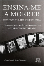 Ensina-me A Morrer: Estudos Culturais E Cinema: Cinema, Eutanásia E O Direito A Viver Com Dignidade