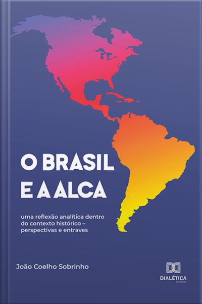 O Brasil E A Alca: Uma Reflexão Analítica Dentro Do Contexto Histórico – Perspectivas E Entraves