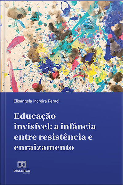 Educação Invisível: A Infância Entre Resistência E Enraizamento