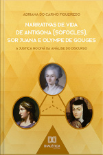 Narrativas De Vida De Antígona (sófocles), Sor Juana E Olympe De Gouges: A Justiça No Divã Da Análise Do Discurso