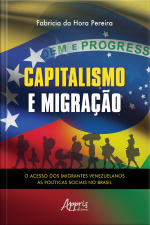 Capitalismo E Migração – O Acesso Dos Imigrantes Venezuelanos Às Políticas Sociais No Brasil