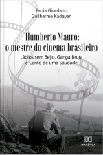 Humberto Mauro: O Mestre Do Cinema Brasileiro: Lábios Sem Beijo, Ganga Bruta E Canto De Uma Saudade