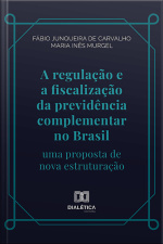 A Regulação E A Fiscalização Da Previdência Complementar No Brasil: Uma Proposta De Nova Estruturação
