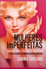 Mulheres Imperfeitas: Hollywood, Cultura Pop E A Construção Dos Falsos Estereótipos Femininos No Mundo Moderno