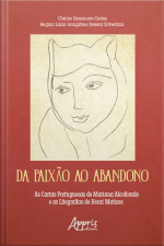 Da Paixão Ao Abandono: As Cartas Portuguesas De Mariana Alcoforado E As Litografias De Henri Matisse