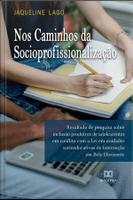 Nos Caminhos Da Socioprofissionalização: Resultado De Pesquisa Sobre Inclusão Produtiva De Adolescentes Em Conflito Com A Lei Em Unidades Socioeducativas De Internação Em Belo Horizonte