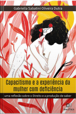 Capacitismo E A Experiência Da Mulher Com Deficiência: Uma Reflexão Sobre O Direito E A Produção De Saber