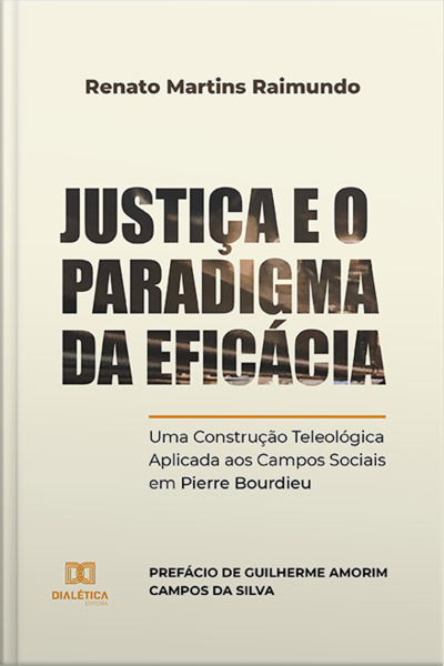 Justiça E O Paradigma Da Eficácia: Uma Construção Teleológica Aplicada Aos Campos Sociais Em Pierre Bourdieu