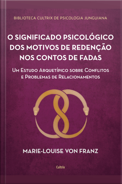 O Significado Psicológico Dos Motivos De Redenção Dos Contos De Fadas: Um Estudo Arquetípico Sobre Conflitos E Problemas De Relacionamentos