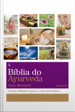 A Bíblia Do Ayurveda: O Guia Definitivo Para A Cura Ayurvética