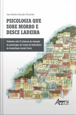 Psicologia Que Sobe Morro E Desce Ladeira: Vinhetas Não [?] Clínicas De Atuação Da Psicologia No Centro De Referência De Assistência Social (cras)