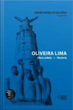 Oliveira Lima: Obra Seleta - História