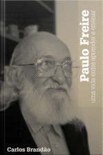 Paulo Freire: Uma Vida Entre Aprender E Ensinar