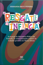 resgate A Infância: A Atuação Do Ministério Público Do Trabalho No Enfrentamento Coletivo Do Trabalho Precoce Em Minas Gerais