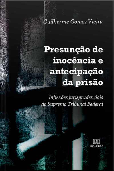 Presunção De Inocência E Antecipação Da Prisão: Inflexões Jurisprudenciais Do Supremo Tribunal Federal