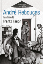 André Rebouças No Divã De Frantz Fanon