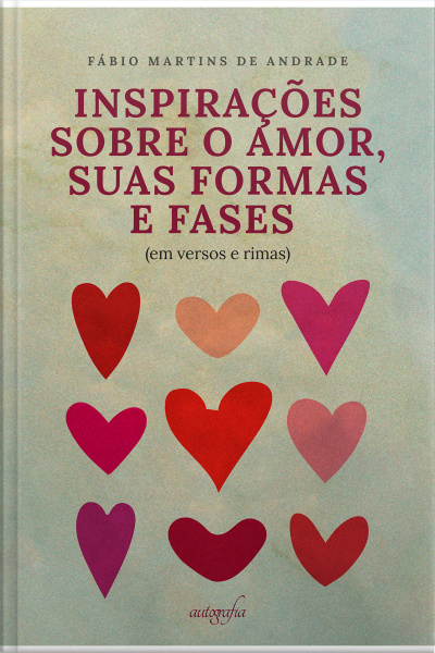 Inspirações sobre o amor, suas formas e fases (em versos e rimas)