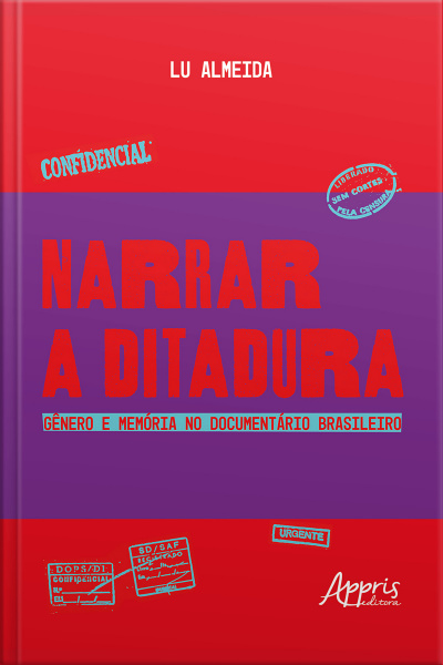 Narrar A Ditadura: Gênero E Memória No Documentário Brasileiro