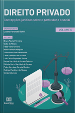 Direito Privado: Concepções Jurídicas Sobre O Particular E O Social: - Volume 6
