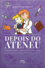 Depois Do Ateneu: Livremente Baseado Na Obra o Ateneu De Raul Pompeia