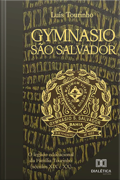 Gymnasio São Salvador: O Legado Educacional Da Família Tourinho (séculos Xix E Xx)