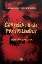 Consciência São Possibilidades - Iniciação e Prática