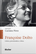 Françoise Dolto: Cultura, Psicossomática E Clínica