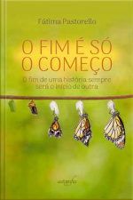 O fim é só o começo: o fim de uma história sempre será o início de outra