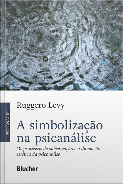A Simbolização Na Psicanálise: Os Processos De Subjetivação E A Dimensão Estética Da Psicanálise